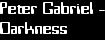 Peter Gabriel -
Darkness
