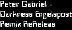 Peter Gabriel -
Darkness Engelspost
Remix ReReleas
